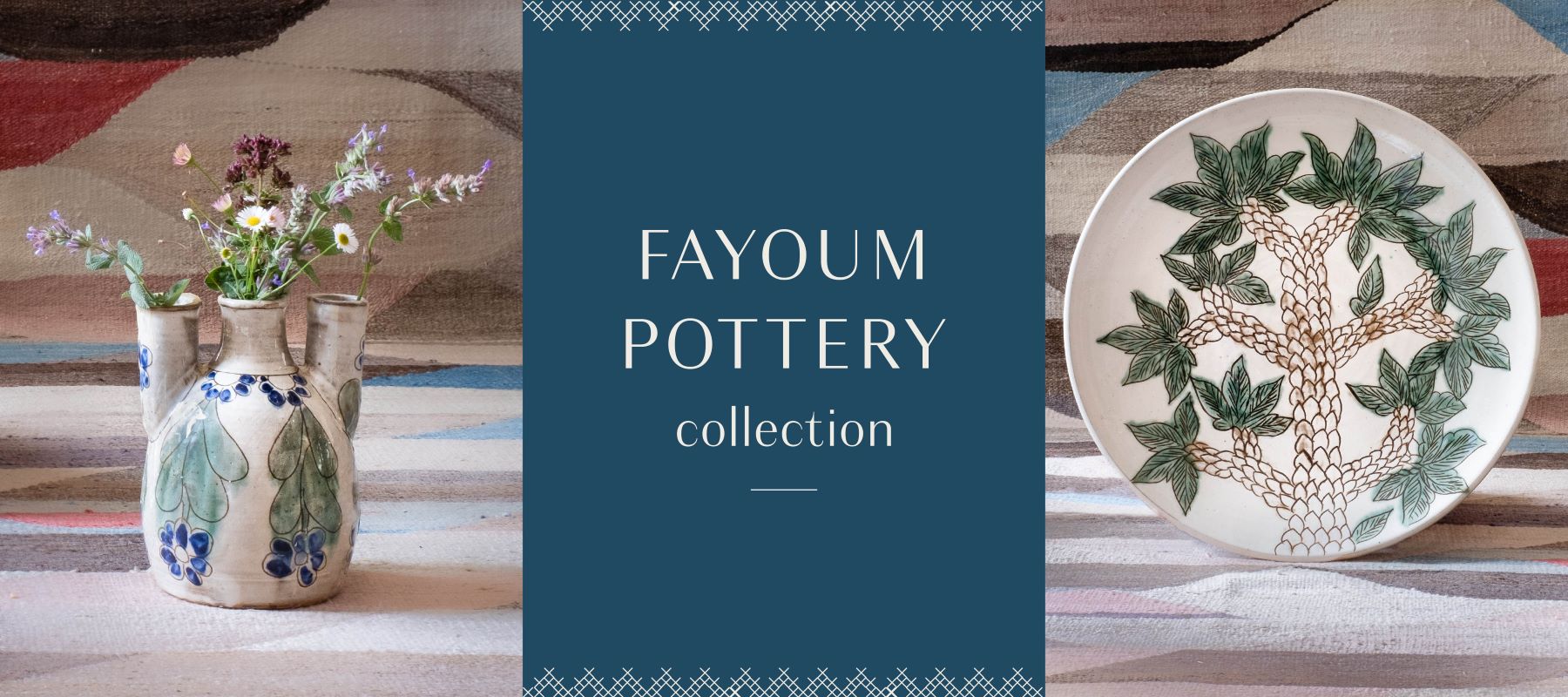 FAYOUM POTTERY COLLECTION - MALAIKA CAIRO